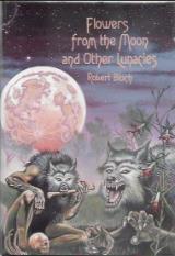 Flowers from the Moon and Other Lunacies - Robert Bloch